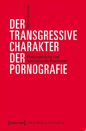 Der transgressive Charakter der Pornografie Philosophische und feministische Positionen