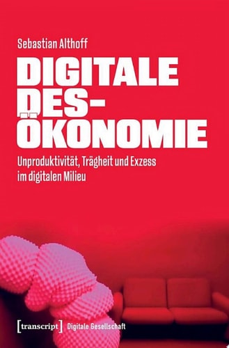 Digitale Desökonomie Unproduktivität, Trägheit und Exzess im digitalen Milieu