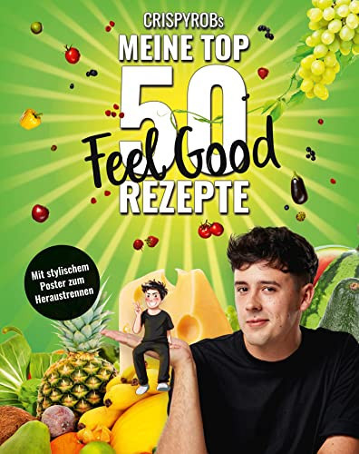 CrispyRobs meine Top 50 Feel Good Rezepte Schnelle und einfache Gerichte für Leib und Seele