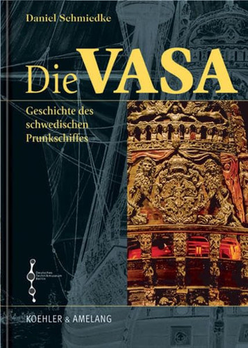 Die Vasa die Geschichte des schwedischen Prunkschiffes