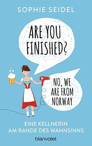 Are you finished? no, we are from Norway ; eine Kellnerin am Rande des Wahnsinns