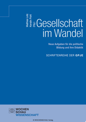 Gesellschaft im Wandel Neue Aufgaben für die politische Bildung und ihre Didaktik