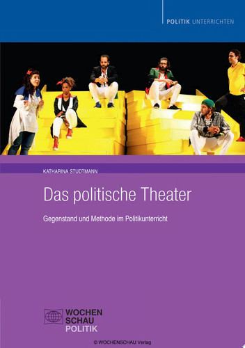 Das politische Theater Gegenstand und Methode im Politikunterricht