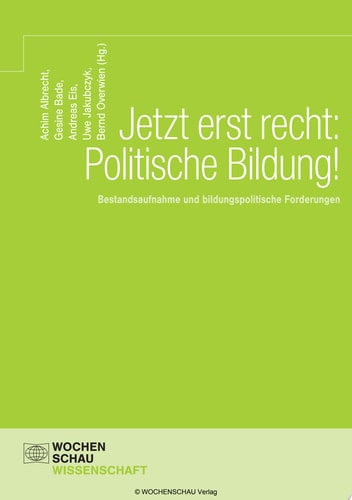 Jetzt erst recht: Politische Bildung! Bestandsaufnahme und bildungspolitische Forderungen