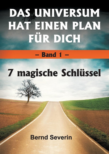 DAS UNIVERSUM HAT EINEN PLAN FÜR DICH Band 1: 7 magische Schlüssel