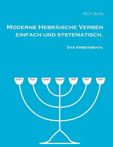 Moderne Hebräische Verben einfach und systematisch Das Arbeitsbuch