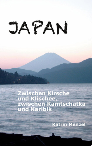 JAPAN Zwischen Kirsche und Klischee, zwischen Kamtschatka und Karibik