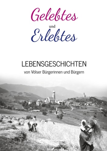 Gelebtes und Erlebtes Lebensgeschichten von Völser Bürgerinnen und Bürgern