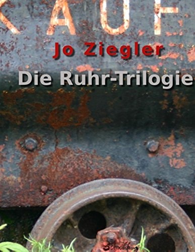 Die Ruhr-Trilogie Eine große Revier-Chronographie in drei Romanen