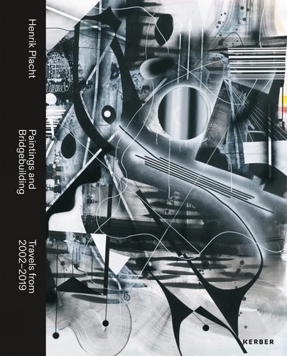 Henrik Placht Paintings and Bridgebuilding : Travels from 2002-2019