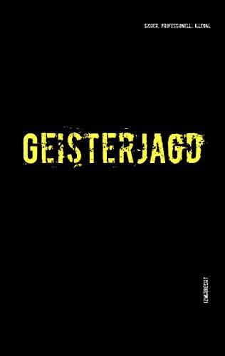 Geisterjagd Professionell, sicher, illegal