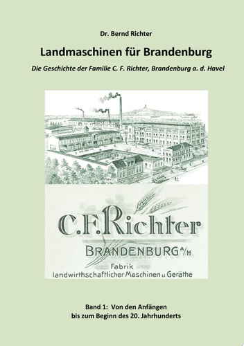 Landmaschinen für Brandenburg Die Geschichte der Familie C.F. Richter, Brandenburg an der Havel