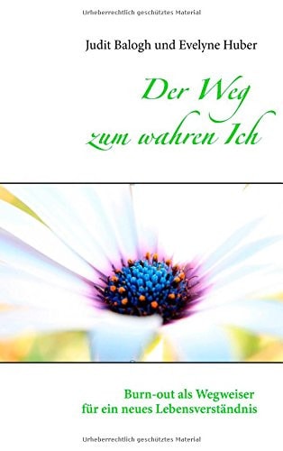 Der Weg zum wahren Ich Burn-out als Wegweiser für ein neues Lebensverständnis