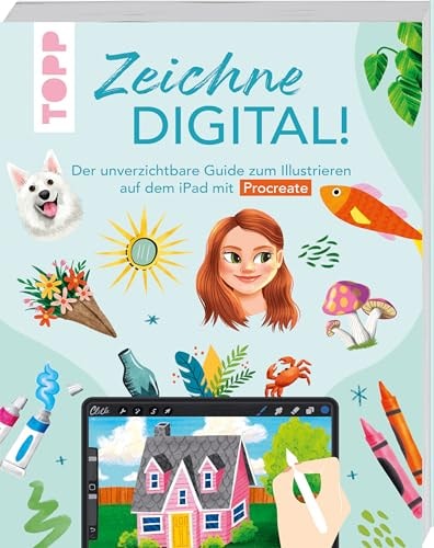 Digital zeichnen zeichnen und malen auf dem iPad : der unverzichtbare Guide zum Illustrieren auf dem iPad mit Procreate