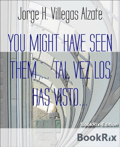YOU MIGHT HAVE SEEN THEM ... TAL VEZ LOS HAS VISTO... A Collection of Stories