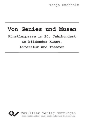 Von Genies und Musen Künstlerpaare des 20. Jahrhunderts in bildender Kunst, Literatur und Theater