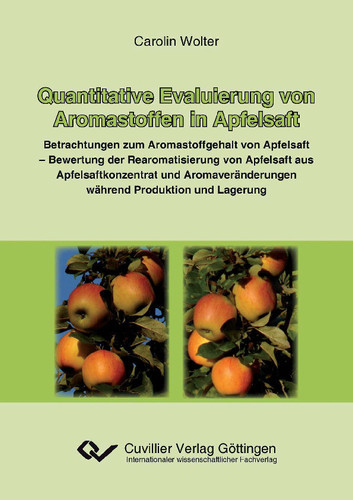 Quantitative Evaluierung von Aromastoffen in Apfelsaft Betrachtung zum Aromastoffgehalt von Apfelsaft - Bewertung der Rearomatisierung von Apfelsaft aus Apfelsaftkonzentrat und Aromaveränderungen während Produktion und Lagerung
