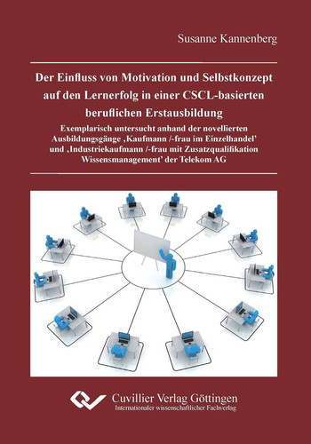 Der Einfluss von Motivation und Selbstkonzept auf den Lernerfolg in einer CSCL-basierten beruflichen Erstausbildung Exemplarisch untersucht anhand der novellierten Ausbildungsgänge ,Kaufmann/-frau im Einzelhandel` und ,Industriekaufmann/-frau mit Zusatzqualifikation Wissensmanagement` der Telekom AG