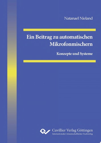 Ein Beitrag zu automatischen Mikrofonmischern Konzepte und Systeme