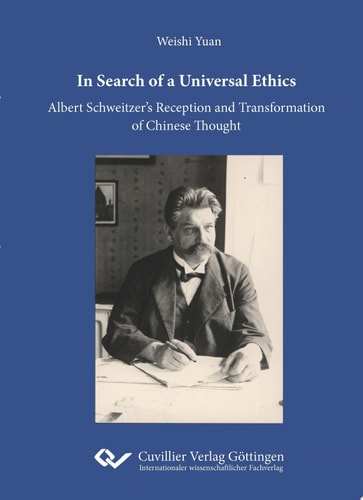 In Search of a Universal Ethics Albert Schweitzer's Reception and Transformation of Chinese Thought