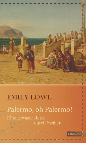 Palermo, oh Palermo? eine abenteuerliche Reise durch Sizilien