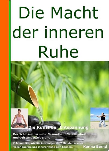 Die Macht der inneren Ruhe Wer die Kunst der Entspannung beherrscht, hat den Schlüssel zur Gesundheit, Gelassenheit und Leistungssteigerung in der Hand.