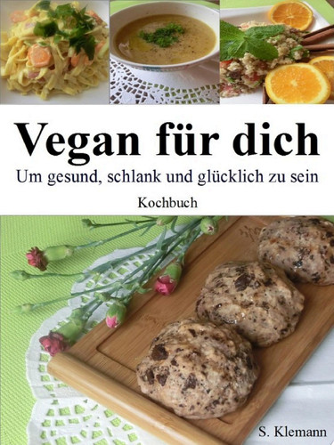 Vegan für dich Um gesund, schlank und glücklich zu sein