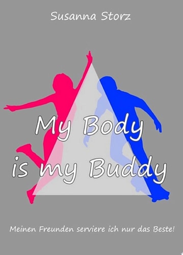 Susanna Storz - My Body Is My Buddy Meinen Freunden serviere ich nur das Beste!