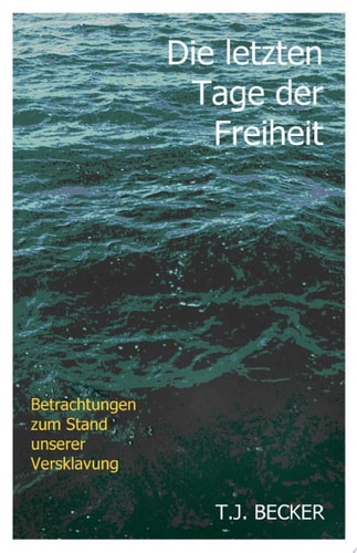 Die letzten Tage der Freiheit Betrachtungen zum Stand unserer Versklavung