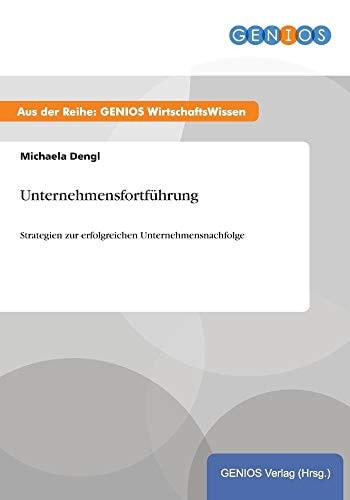 Unternehmensfortführung Strategien zur erfolgreichen Unternehmensnachfolge