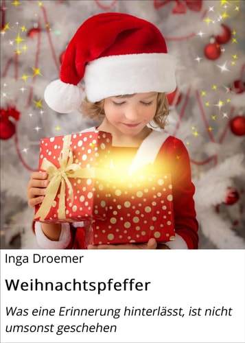 Weihnachtspfeffer - Was eine Erinnerung hinterlässt, ist nicht umsonst geschehen
