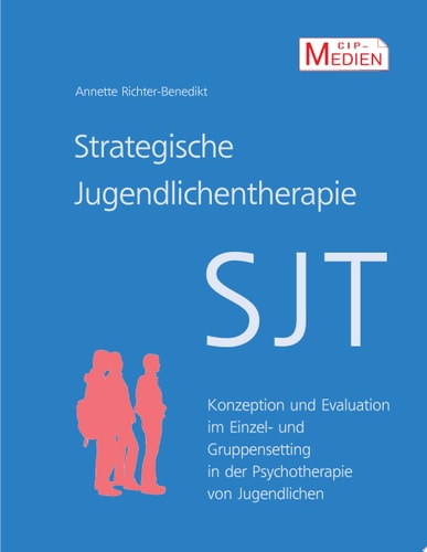 Strategische Jugendlichentherapie (SJT) Konzeption und Evaluation im Einzel- und Gruppensetting in der Psychotherapie von Jugendlichen