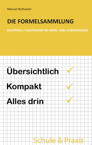 Die Formelsammlung: Kauffrau / Kaufmann im Groß- und Außenhandel Übersichtlich. Kompakt. Alles drin