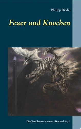 Feuer und Knochen Die Chroniken von Akranos - Drachenkrieg 2