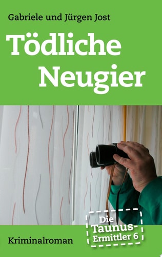 Die Taunus-Ermittler Band 6 - Tödliche Neugier Kriminalroman
