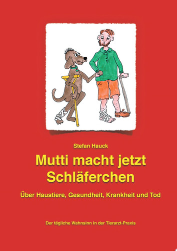 Mutti macht jetzt Schläferchen Der tägliche Wahnsinn in der Tierarzt-Praxis