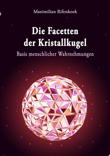 Die Facetten der Kristallkugel Basis menschlicher Wahrnehmungen