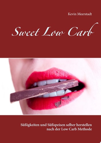 Sweet Low Carb Süßigkeiten und Süßspeisen selber herstellen nach der Low Carb Methode