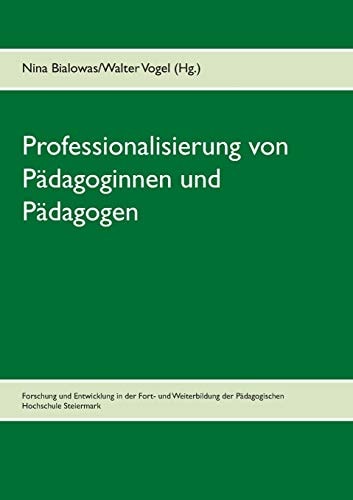 Professionalisierung von Pädagoginnen und Pädagogen Forschung und Entwicklung in der Fort- und Weiterbildung der Pädagogischen Hochschule Steiermark