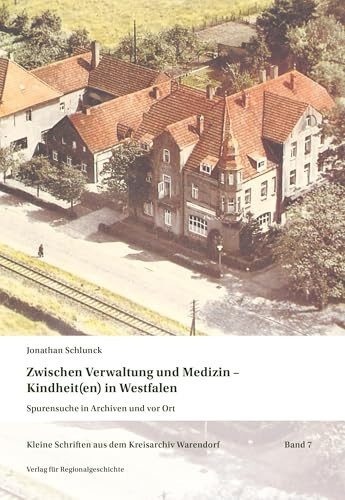 Zwischen Verwaltung und Medizin - Kindheit(en) in Westfalen von der Idee zur Geschichte der Kinderkur im 20. Jahrhundert
