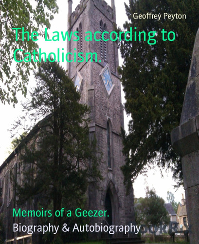 The Laws according to Catholicism. - Memoirs of a Geezer.
