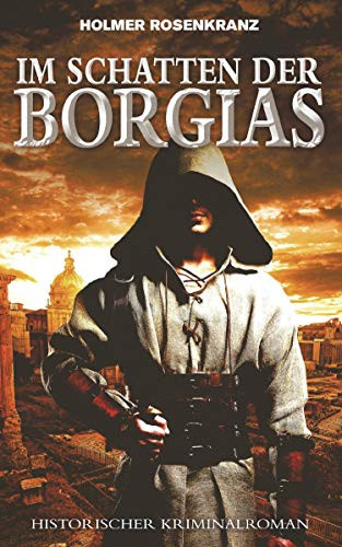 Im Schatten der Borgias ein mysteriöser Mordfall aus der Zeit der Renaissance : historischer Kriminalroman