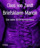 Briefsklavin Marion Eine wahre BDSM-Korrespondenz