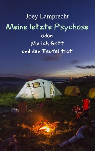 Meine letzte Psychose oder: Wie ich Gott und den Teufel traf