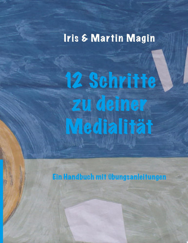 12 Schritte zu deiner Medialität Ein Handbuch mit Übungsanleitungen