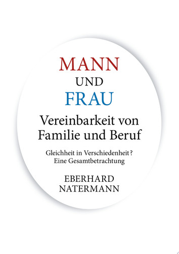 MANN und FRAU Vereinbarkeit von Familie und Beruf Gleichheit in Verschiedenheit? Eine Gesamtbetrachtung