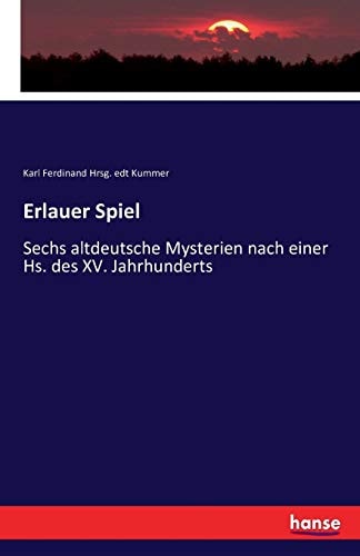 Erlauer Spiel Sechs altdeutsche Mysterien nach einer Hs. des XV. Jahrhunderts