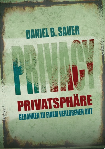 Privatsphäre Gedanken zu einem verlorenen Gut