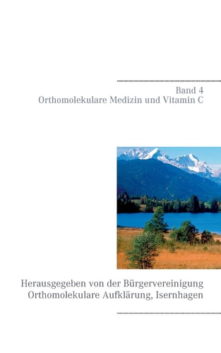 Band 4 - Orthomolekulare Medizin und Vitamin C Herausgegeben von der Bürgervereinigung Orthomolekulare Aufklärung, Isernhagen