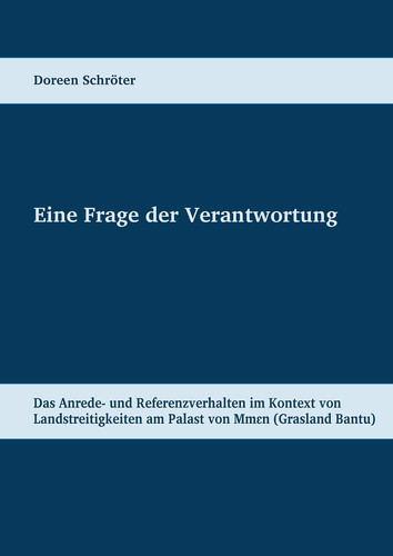 Eine Frage der Verantwortung Das Anrede- und Referenzverhalten im Kontext von Landstreitigkeiten am Palast von Mmen (Kameruner Grasland)